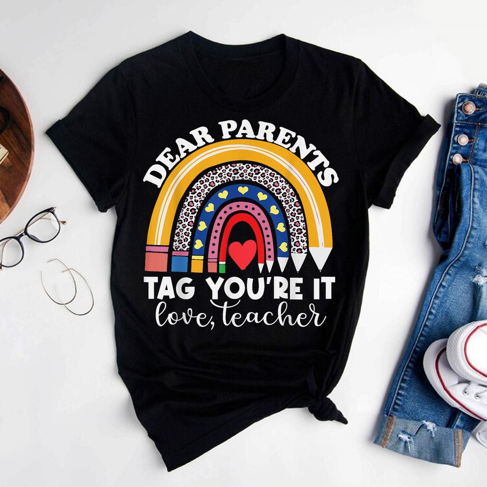 Dear Parents Tag You're It Love Teachers Last Day Of School Shirt Unisex Standard T-Shirt black s